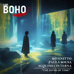 Divenitto, Paula Sousa Alquimia Interna - The River of Time (Extended Mix) [I Am Boho Records]