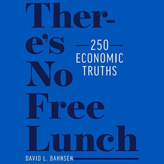 [DOWNLOAD] EPUB 💔 There’s No Free Lunch: 250 Economic Truths by  David L. Bahnsen,Da
