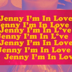 Jenny, I'm In Love