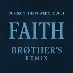 Surgeon - The Power of Doubt (Brøther’s FAITH Remix)