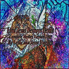 Lord Jesus Destroys Devils Complete Medley