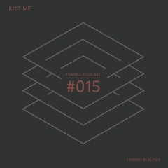 Framed Realities Podcast 015 - Just_Me