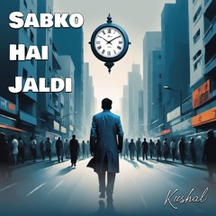 Sabko Hai Jaldi