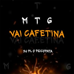 MTG - VAI CAFETINA ( DJ PL O PSICOPATA ) Mcs GW,  DAVIN 2D e BEATRIZ