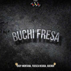BuchiFresa - Chuy Montana Ft. Fuerza Regida Y GueroX
