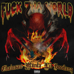 CHAINSAW MURDA X LIL BOODANG - FUCK THA WORLD