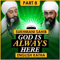 God is ALWAYS here | Sri Sukhmani Sahib English Katha | Part 8