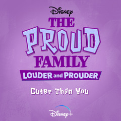 Cuter Than You (From "The Proud Family: Louder and Prouder")