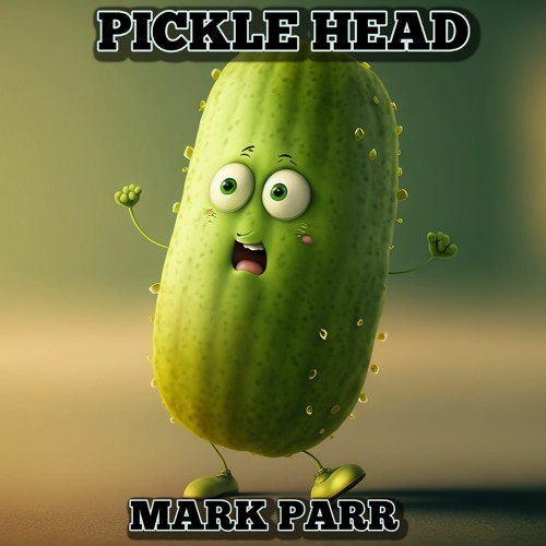 Stream Pickle Head by Mark Parr Listen online for free on SoundCloud