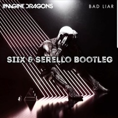 Imagine Dragons - Bad Liar (SIIX & SERELLO Bootleg)