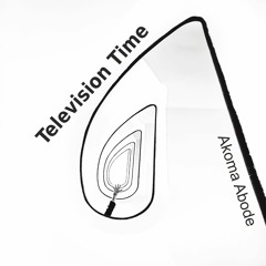 02 Television Time - Akoma Abode