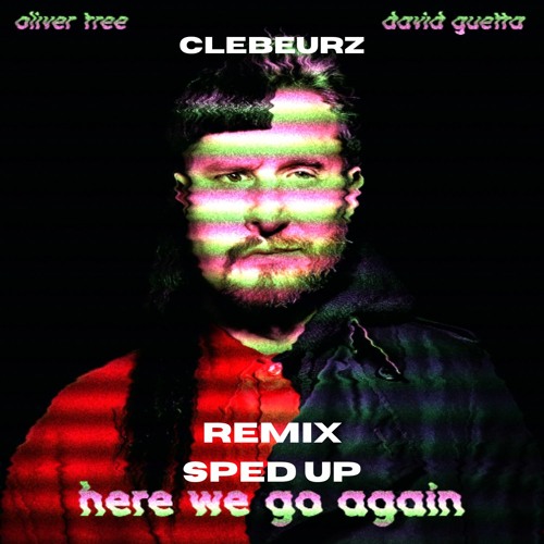 Oliver Tree & David Guetta - Here We Go Again (Clebeurz Remix) (Sped Up)