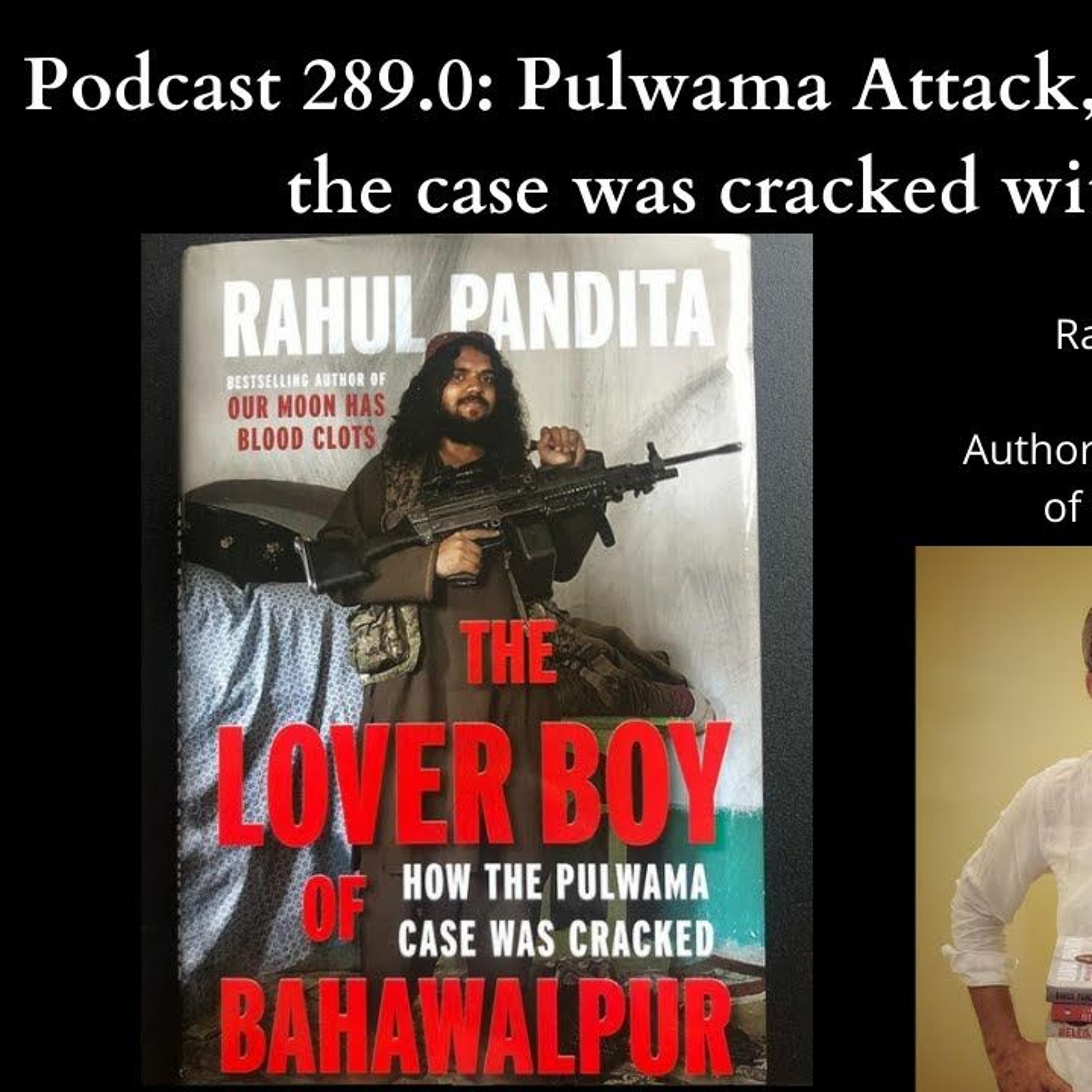 Podcast 289.0: Pulwama Attacks, Balakot Strikes and how the case was cracked with Rahul Pandita episode artwork