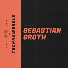 Sebastian Groth | Techno Wereld Podcast SE3EP8