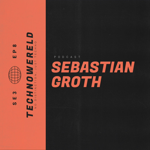 Sebastian Groth | Techno Wereld Podcast SE3EP8