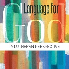 [FREE] PDF 📭 Language for God: A Lutheran Perspective by  Mary J. Streufert EBOOK EP