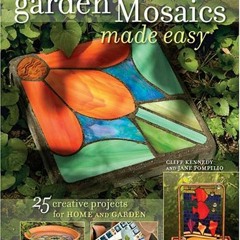 [Free] EBOOK 💑 Garden Mosaics Made Easy by  Jane Pompilio &  Cliff Kennedy [KINDLE P