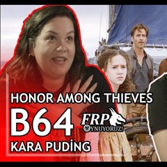 KARA PUDİNG| HONOR AMONG THIEVES | B64
