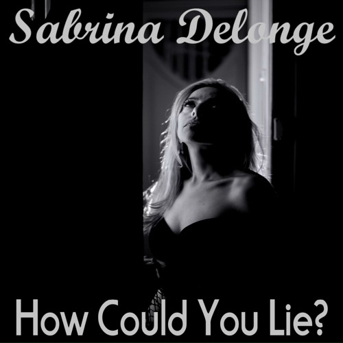 Sabrina Delonge - How Could You Lie?