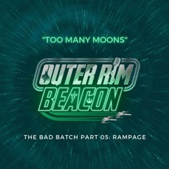The Bad Batch Part 05: "Rampage" Review: "Too Many Moons"