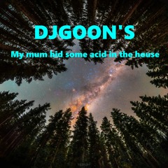 Dj Goon's My mum hid some acid in the house