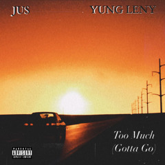 18 JUS x Yung Leny - Too Much (Gotta Go)