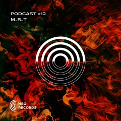 NEO_RECORDS PODCAST #12 - M_R_T