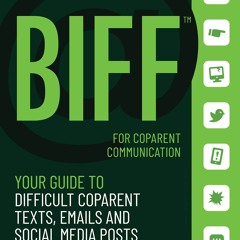 [PDF] DOWNLOAD EBOOK BIFF for CoParent Communication: Your Guide to Difficult Te