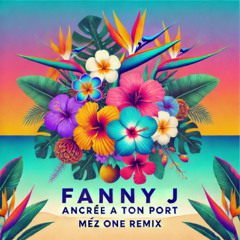 FANNY J - ANCREE A TON PORT ( MEZ ONE REMIX )