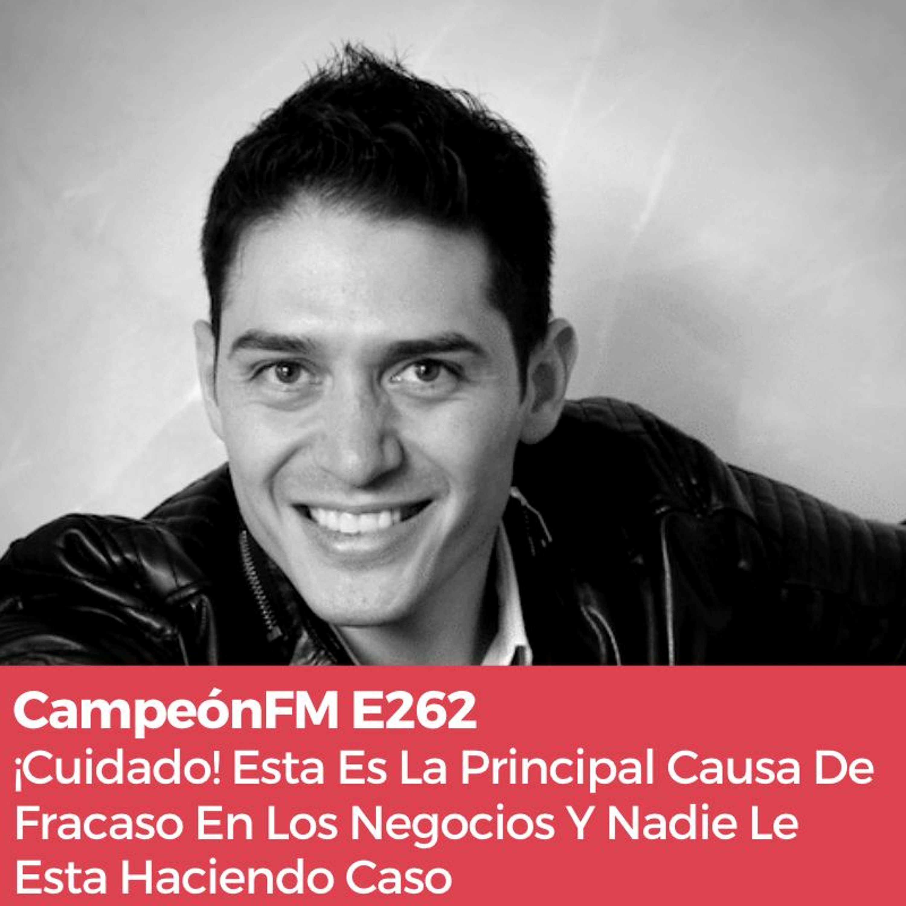 Episodio 262 ¡Cuidado! Nadie Hablar de Esta  Causa De Fracaso En Los Negocios episode artwork