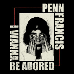 I Wanna Be Adored (Penn Francis Cover)