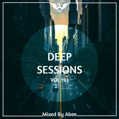 Deep Sessions - Vol 193 ★ Mixed By Abee Sash