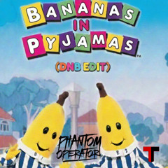 Bananas in PyJamas (DNB EDIT)