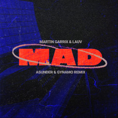 MAD (ASUNDER X GYNAMO REMIX)