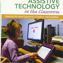 Read Assistive Technology in the Classroom: Enhancing the School Experiences of