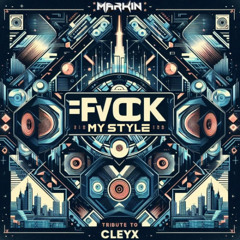 Markin - Fuck My Style (Tribute To Dj Cleyx)