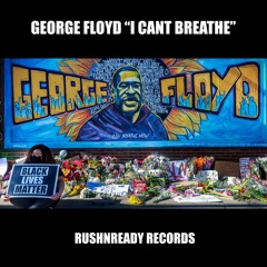 George Floyd "I Can't Breathe" - RushNReady