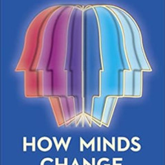 READ EPUB 📂 How Minds Change: The Surprising Science of Belief, Opinion, and Persuas