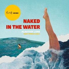 Alastair Lane - Naked In The Water (feat. Minha Luaa)