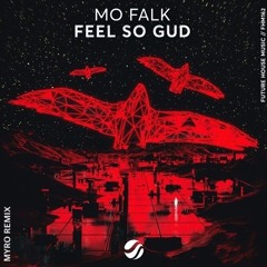 Mo Falk - Feel So Gud (MYRO Remix)