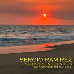 Sergio Ramirez - Spring Sunset Vibes (Live Recorded Set Mar 2024)