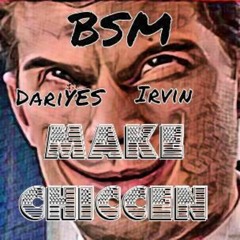 Make Chiccen ft. BsmIrvin (Prod. Salvi503) IG: @bsmdariyesofficial