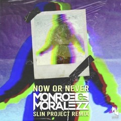 Monroe And Moralezz - Now Or Never (Slin Project Remix)