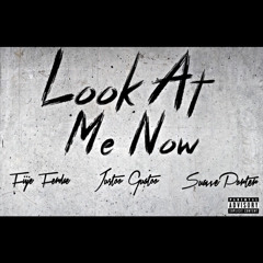 Look At Me Now (Ft.Justoo Gustoo , Suavve Porter )