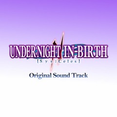 The End of Reincarnation (Sys:Celes OP) - Under Night In Birth II/2 OST