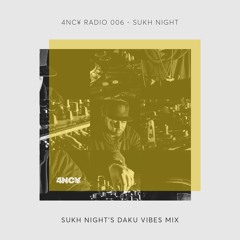 4NC¥ Radio 006 - DAKU Vibes by Sukh Knight
