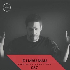 Own.Msic Guest Mix 037- DJ Mau Mau (BRA)