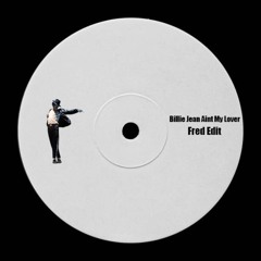 Billie Jean Aint My Lover (Fred Edit) FREE DOWNLOAD