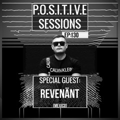 PS130 - AB+ presents P.O.S.I.T.I.V.E SESSIONS - EPISODE.130 - Special Guest : "REVENÄNT"