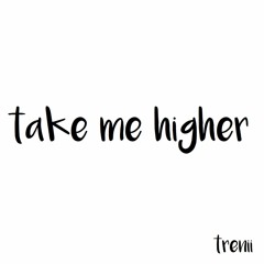 Take me higher - Trenii